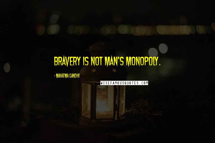 Mahatma Gandhi Quotes: Bravery is not man's monopoly.