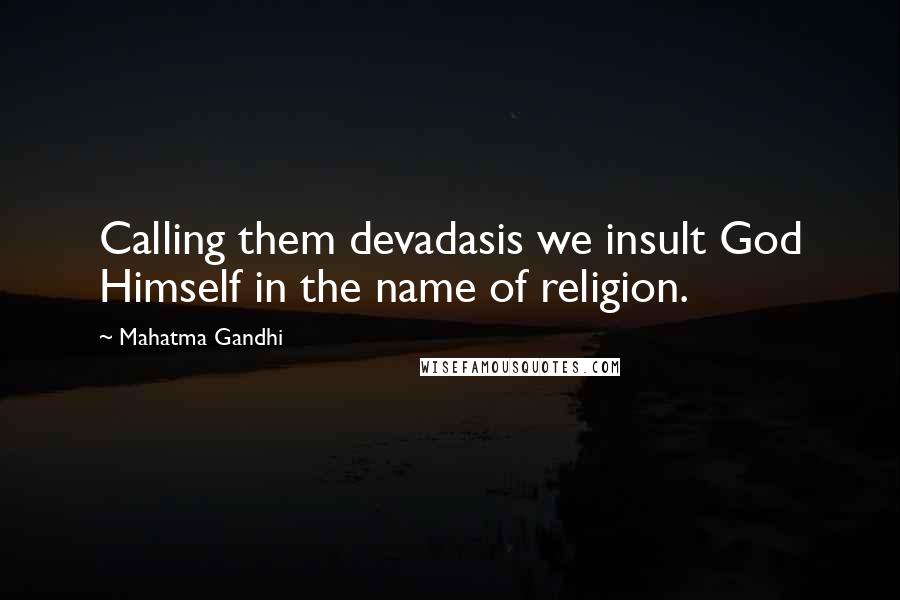 Mahatma Gandhi Quotes: Calling them devadasis we insult God Himself in the name of religion.