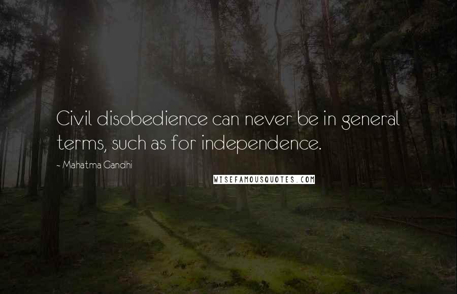 Mahatma Gandhi Quotes: Civil disobedience can never be in general terms, such as for independence.