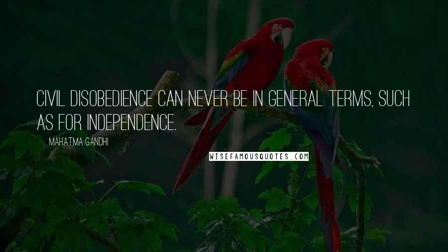 Mahatma Gandhi Quotes: Civil disobedience can never be in general terms, such as for independence.