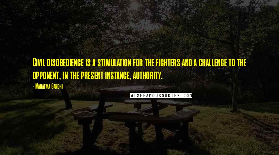 Mahatma Gandhi Quotes: Civil disobedience is a stimulation for the fighters and a challenge to the opponent, in the present instance, authority.