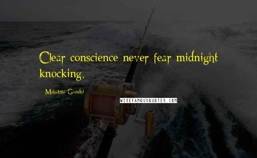 Mahatma Gandhi Quotes: Clear conscience never fear midnight knocking.