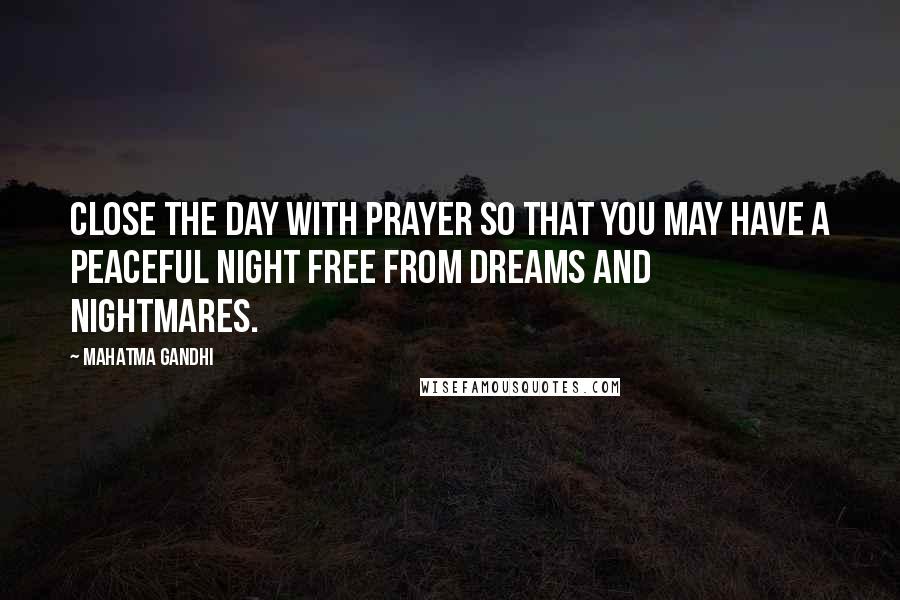 Mahatma Gandhi Quotes: Close the day with prayer so that you may have a peaceful night free from dreams and nightmares.