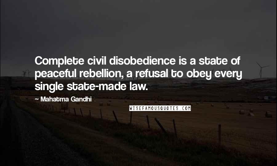 Mahatma Gandhi Quotes: Complete civil disobedience is a state of peaceful rebellion, a refusal to obey every single state-made law.