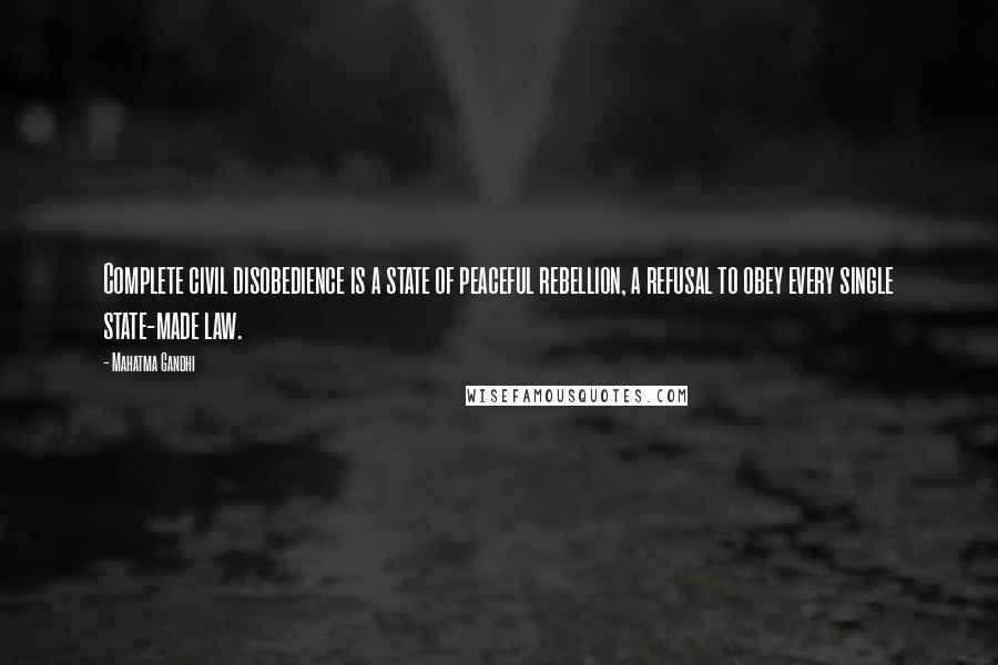 Mahatma Gandhi Quotes: Complete civil disobedience is a state of peaceful rebellion, a refusal to obey every single state-made law.
