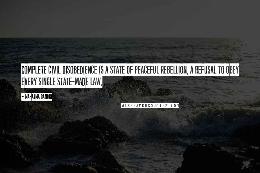 Mahatma Gandhi Quotes: Complete civil disobedience is a state of peaceful rebellion, a refusal to obey every single state-made law.
