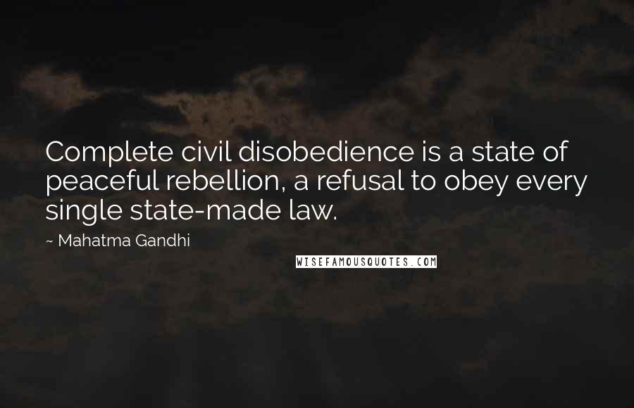 Mahatma Gandhi Quotes: Complete civil disobedience is a state of peaceful rebellion, a refusal to obey every single state-made law.