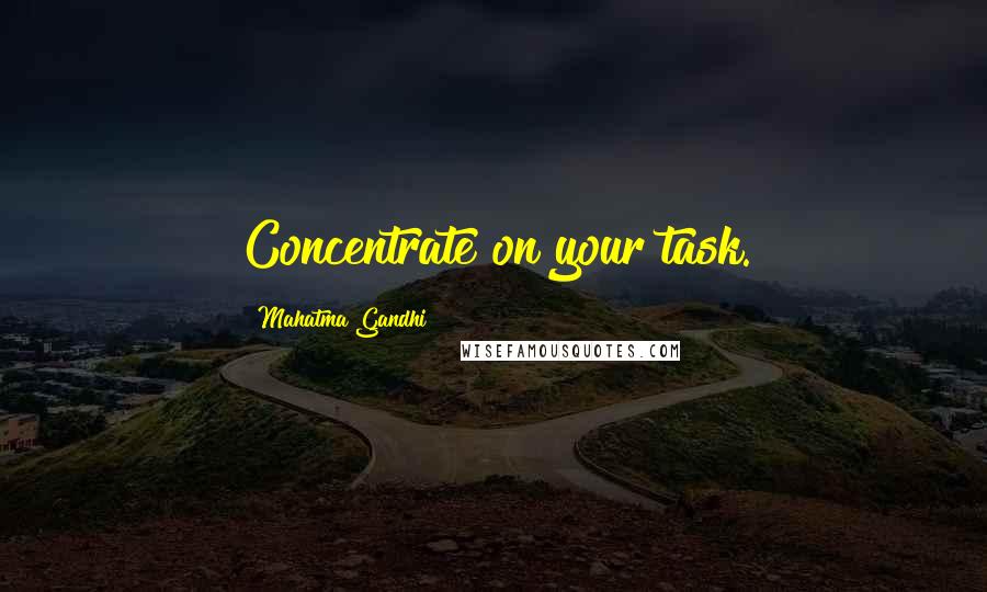 Mahatma Gandhi Quotes: Concentrate on your task.