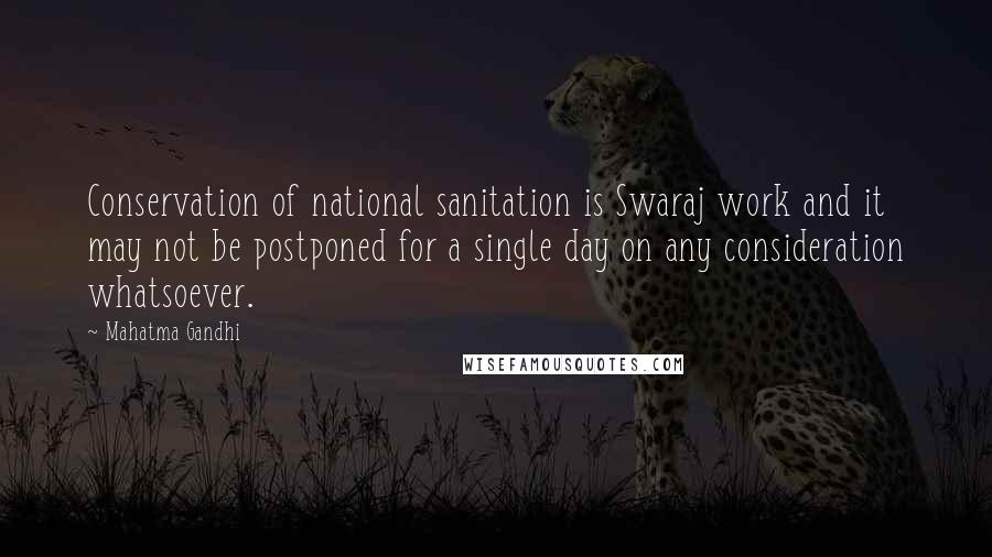 Mahatma Gandhi Quotes: Conservation of national sanitation is Swaraj work and it may not be postponed for a single day on any consideration whatsoever.