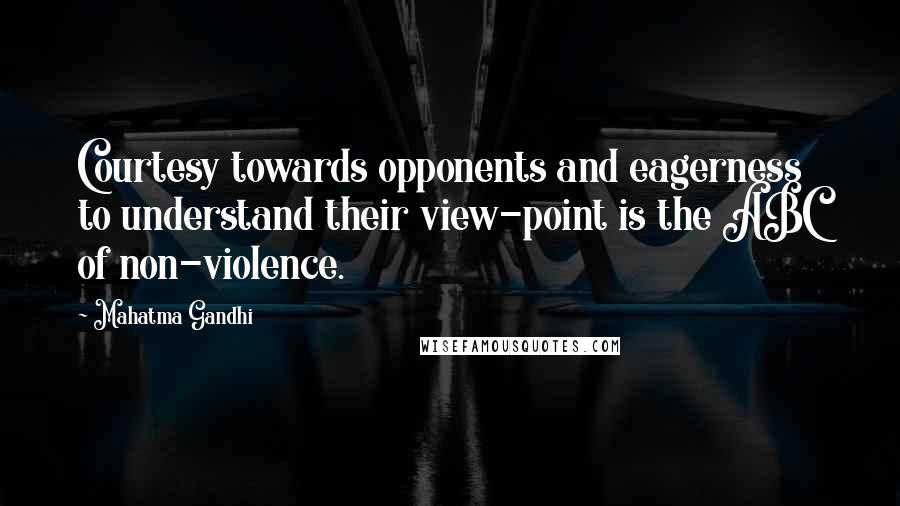 Mahatma Gandhi Quotes: Courtesy towards opponents and eagerness to understand their view-point is the ABC of non-violence.