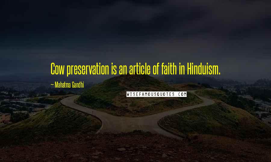 Mahatma Gandhi Quotes: Cow preservation is an article of faith in Hinduism.