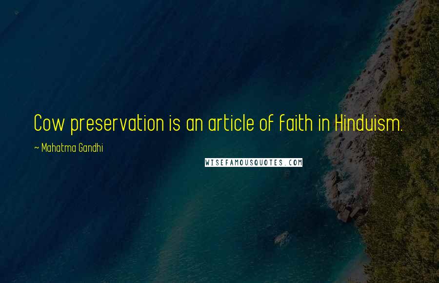 Mahatma Gandhi Quotes: Cow preservation is an article of faith in Hinduism.