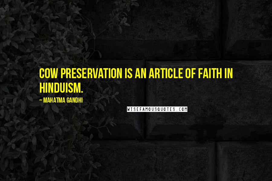 Mahatma Gandhi Quotes: Cow preservation is an article of faith in Hinduism.