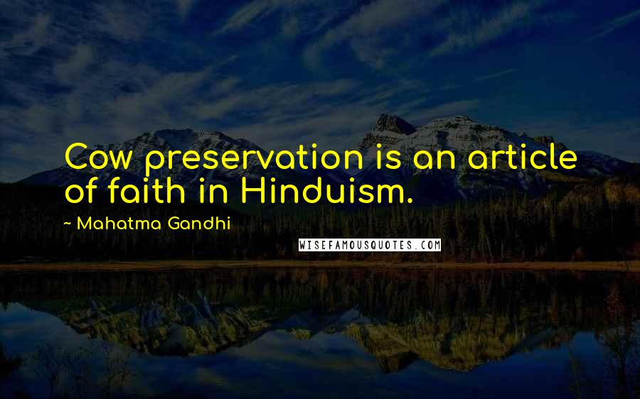 Mahatma Gandhi Quotes: Cow preservation is an article of faith in Hinduism.