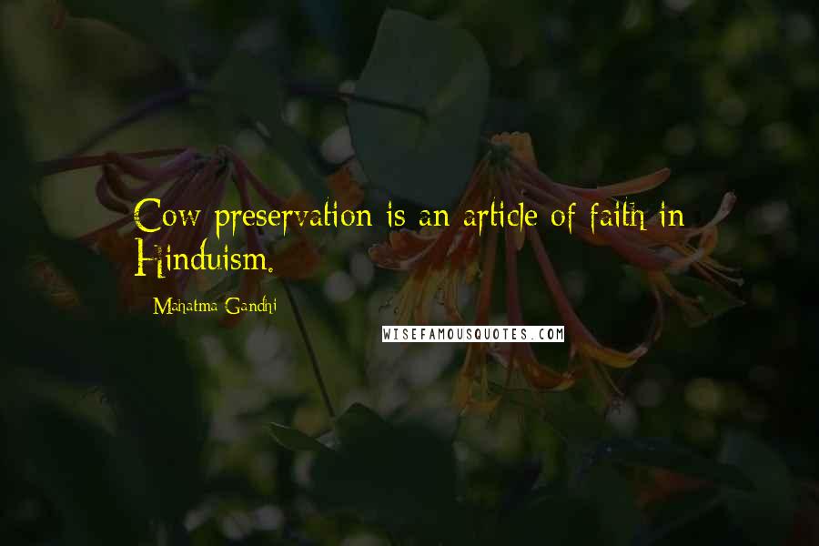 Mahatma Gandhi Quotes: Cow preservation is an article of faith in Hinduism.