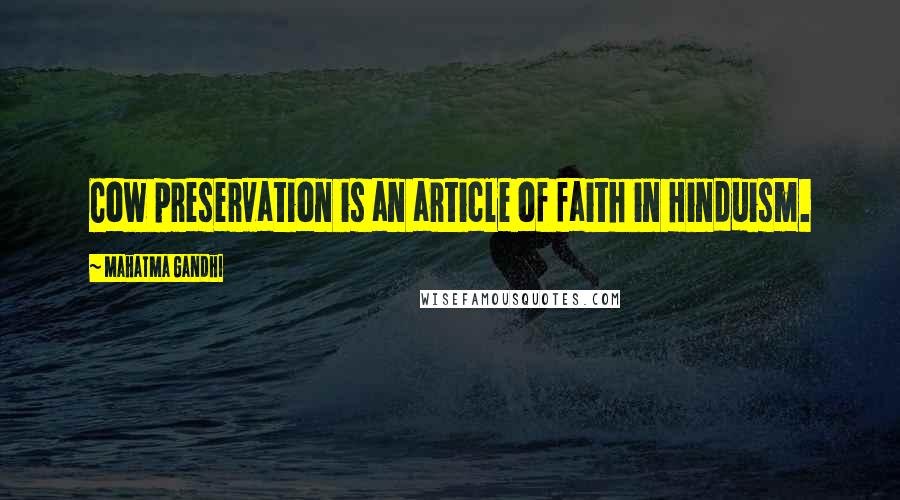 Mahatma Gandhi Quotes: Cow preservation is an article of faith in Hinduism.