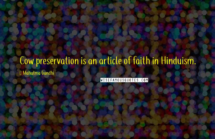 Mahatma Gandhi Quotes: Cow preservation is an article of faith in Hinduism.