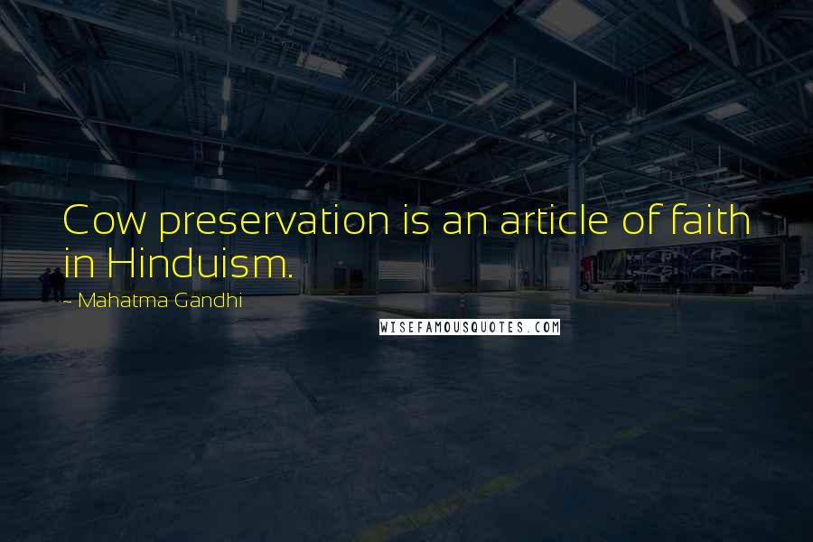 Mahatma Gandhi Quotes: Cow preservation is an article of faith in Hinduism.