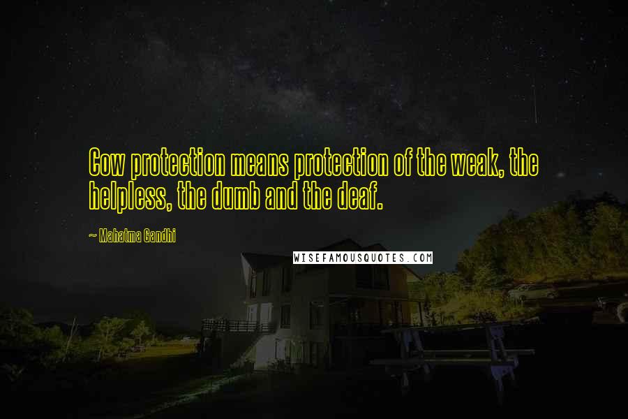 Mahatma Gandhi Quotes: Cow protection means protection of the weak, the helpless, the dumb and the deaf.