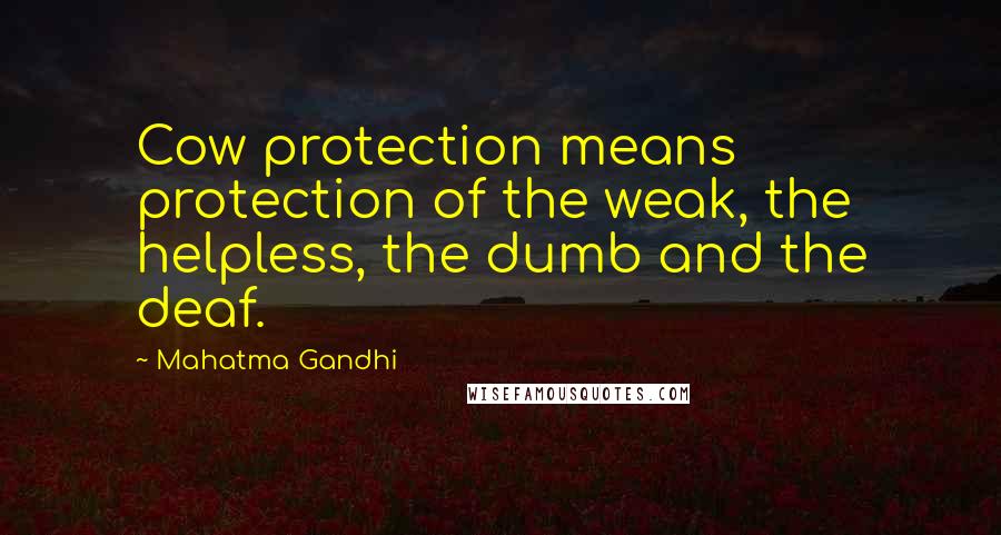 Mahatma Gandhi Quotes: Cow protection means protection of the weak, the helpless, the dumb and the deaf.