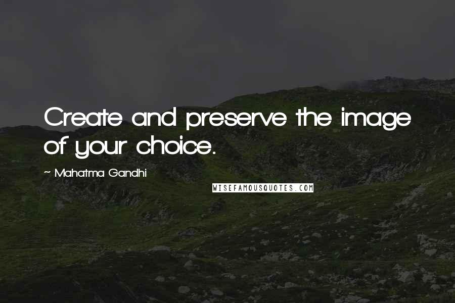 Mahatma Gandhi Quotes: Create and preserve the image of your choice.