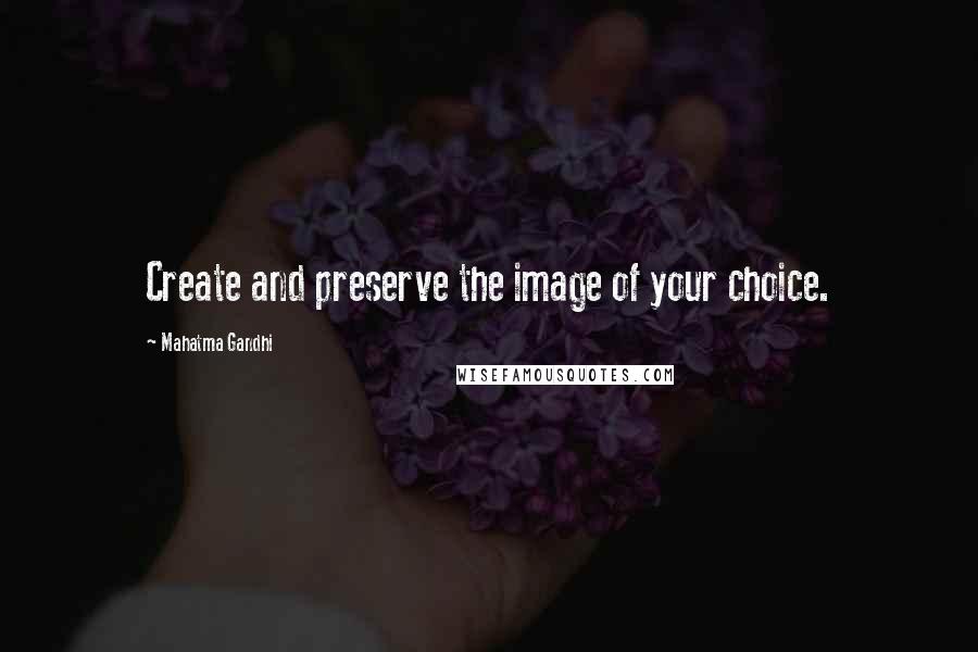 Mahatma Gandhi Quotes: Create and preserve the image of your choice.