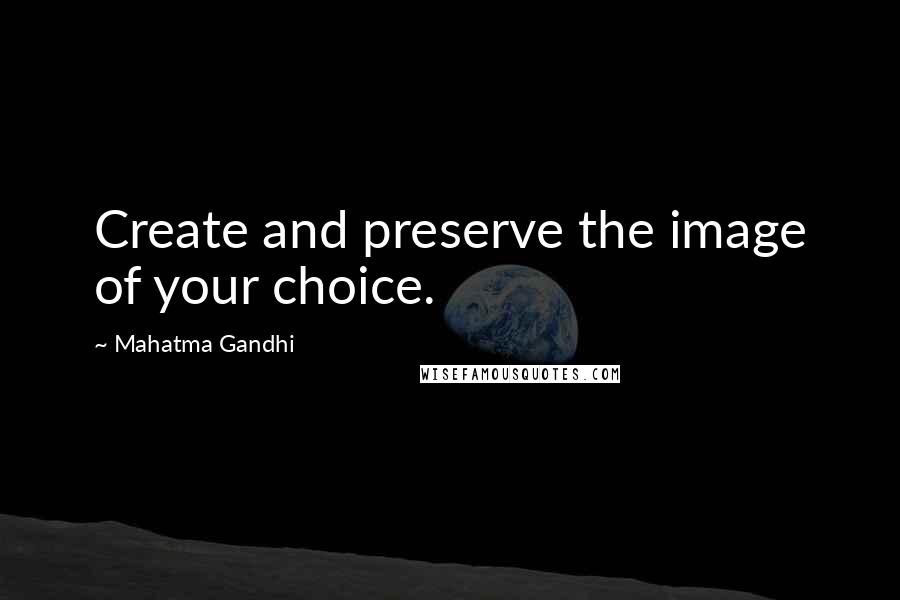 Mahatma Gandhi Quotes: Create and preserve the image of your choice.