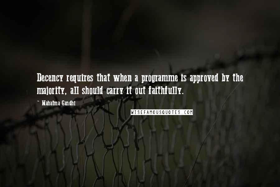 Mahatma Gandhi Quotes: Decency requires that when a programme is approved by the majority, all should carry it out faithfully.