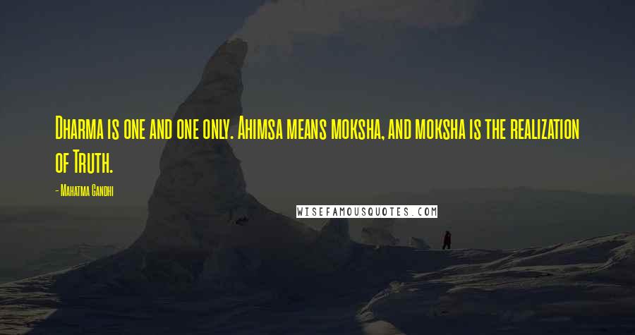 Mahatma Gandhi Quotes: Dharma is one and one only. Ahimsa means moksha, and moksha is the realization of Truth.