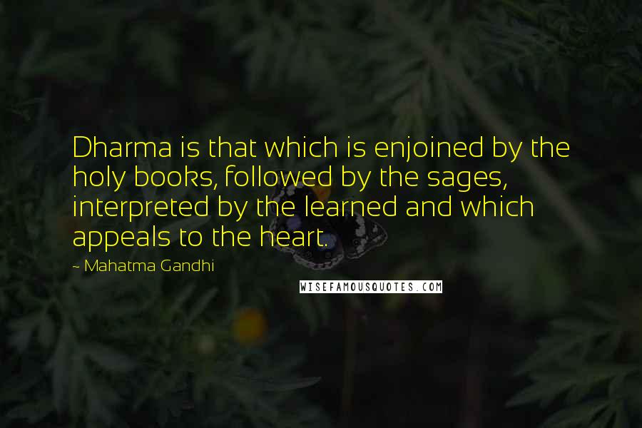 Mahatma Gandhi Quotes: Dharma is that which is enjoined by the holy books, followed by the sages, interpreted by the learned and which appeals to the heart.