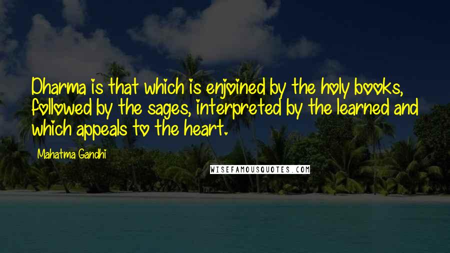 Mahatma Gandhi Quotes: Dharma is that which is enjoined by the holy books, followed by the sages, interpreted by the learned and which appeals to the heart.