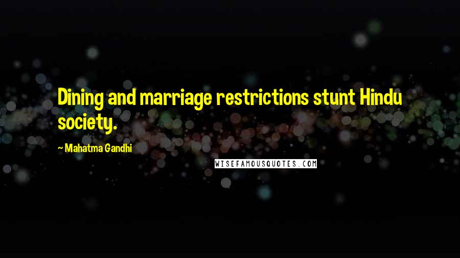 Mahatma Gandhi Quotes: Dining and marriage restrictions stunt Hindu society.