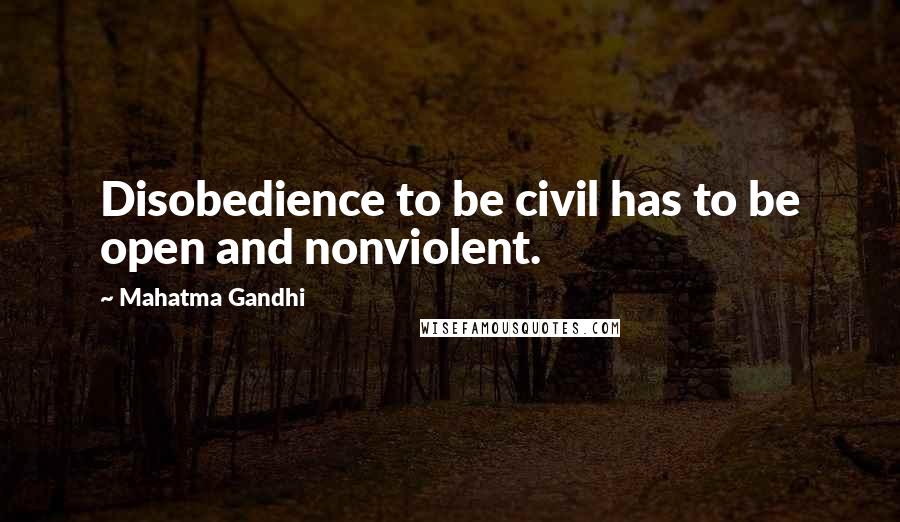 Mahatma Gandhi Quotes: Disobedience to be civil has to be open and nonviolent.