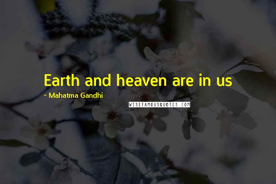 Mahatma Gandhi Quotes: Earth and heaven are in us