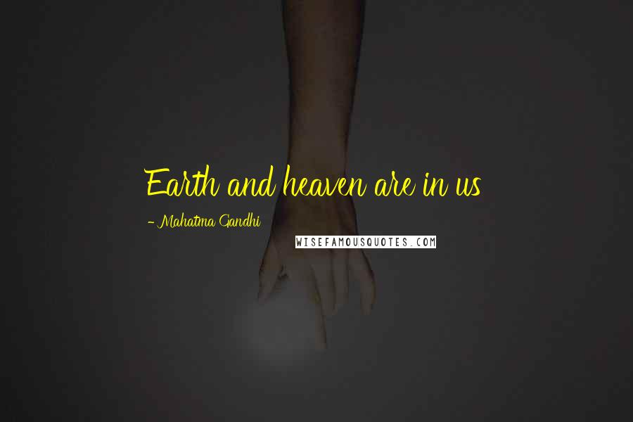 Mahatma Gandhi Quotes: Earth and heaven are in us