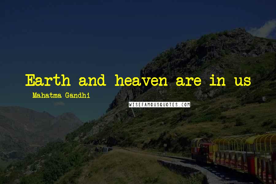 Mahatma Gandhi Quotes: Earth and heaven are in us