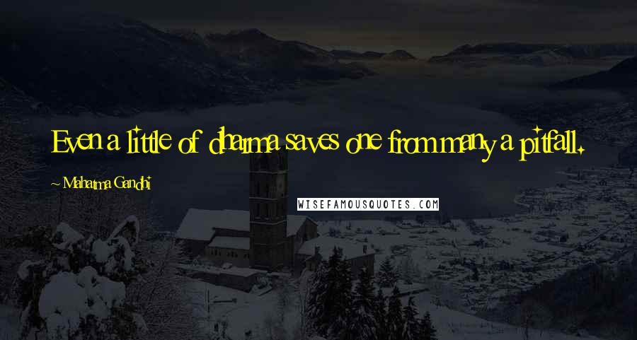 Mahatma Gandhi Quotes: Even a little of dharma saves one from many a pitfall.