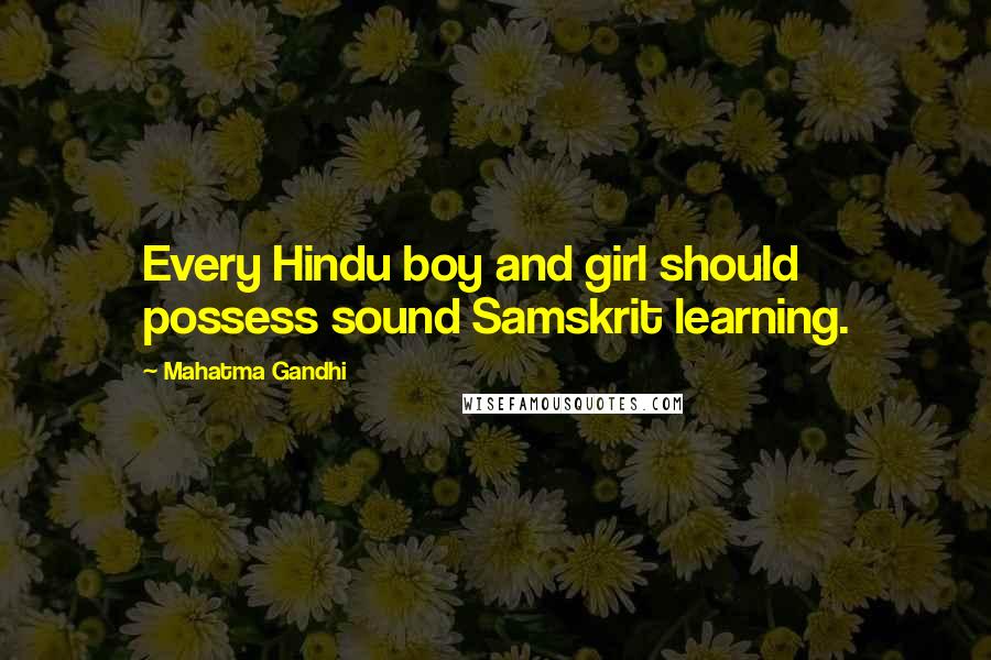 Mahatma Gandhi Quotes: Every Hindu boy and girl should possess sound Samskrit learning.