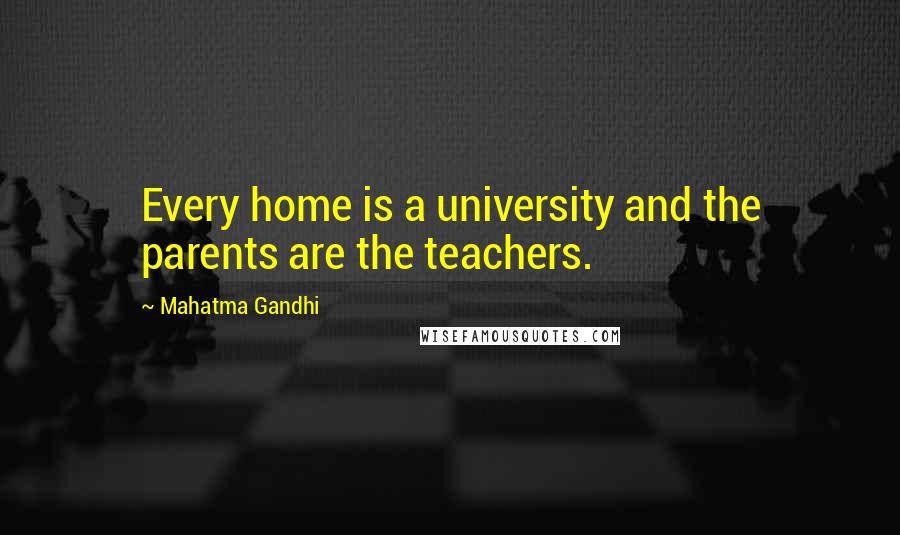 Mahatma Gandhi Quotes: Every home is a university and the parents are the teachers.