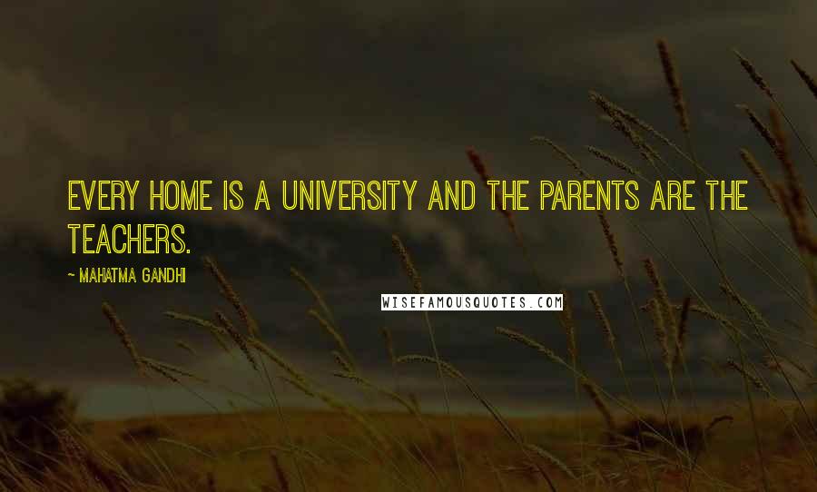 Mahatma Gandhi Quotes: Every home is a university and the parents are the teachers.