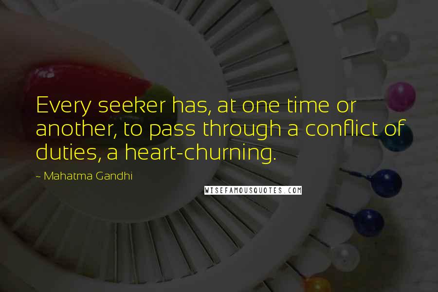 Mahatma Gandhi Quotes: Every seeker has, at one time or another, to pass through a conflict of duties, a heart-churning.
