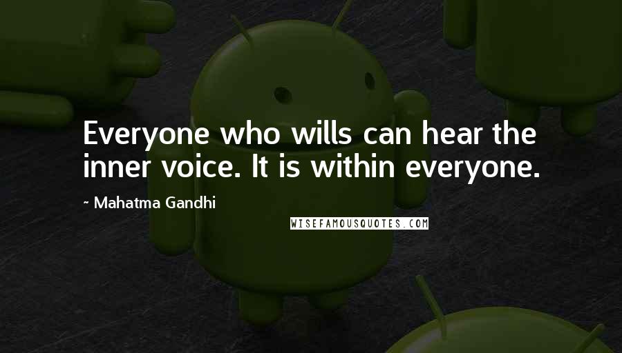 Mahatma Gandhi Quotes: Everyone who wills can hear the inner voice. It is within everyone.