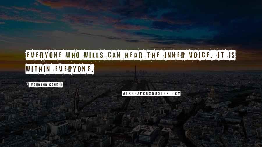 Mahatma Gandhi Quotes: Everyone who wills can hear the inner voice. It is within everyone.