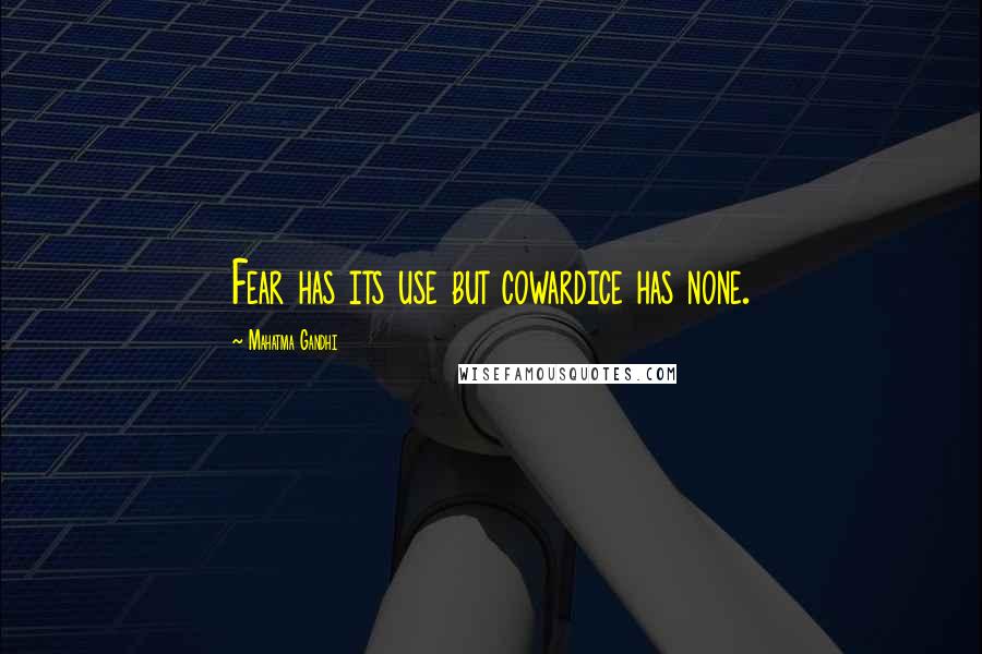 Mahatma Gandhi Quotes: Fear has its use but cowardice has none.