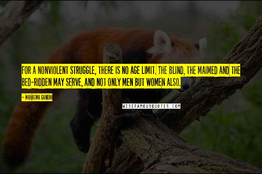 Mahatma Gandhi Quotes: For a nonviolent struggle, there is no age limit. The blind, the maimed and the bed-ridden may serve, and not only men but women also.