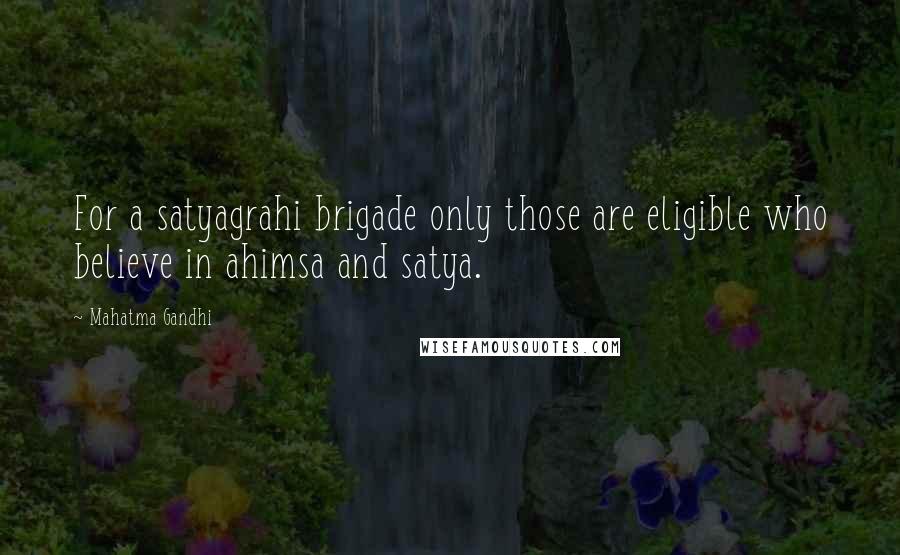 Mahatma Gandhi Quotes: For a satyagrahi brigade only those are eligible who believe in ahimsa and satya.