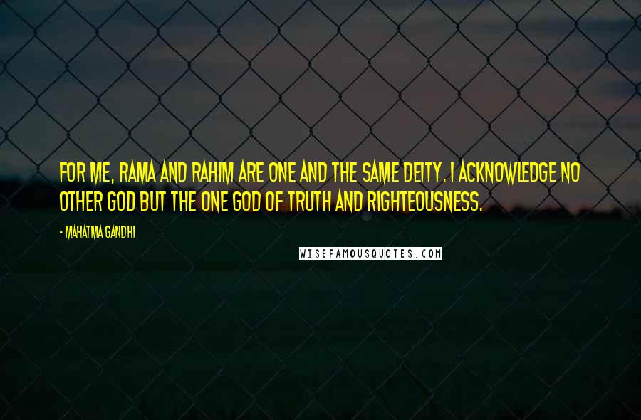 Mahatma Gandhi Quotes: For me, Rama and Rahim are one and the same deity. I acknowledge no other God but the one God of truth and righteousness.