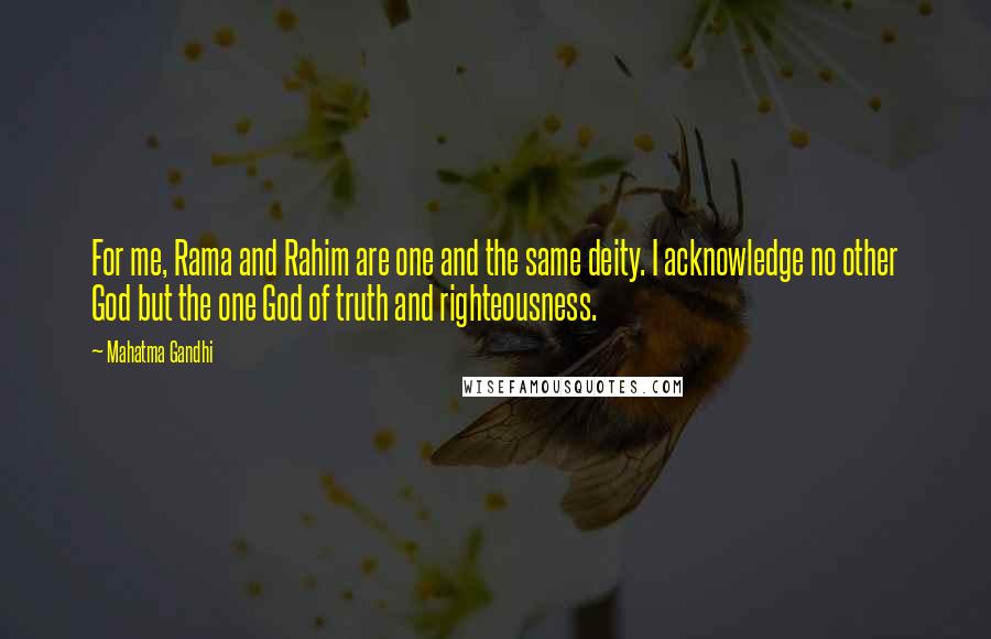 Mahatma Gandhi Quotes: For me, Rama and Rahim are one and the same deity. I acknowledge no other God but the one God of truth and righteousness.