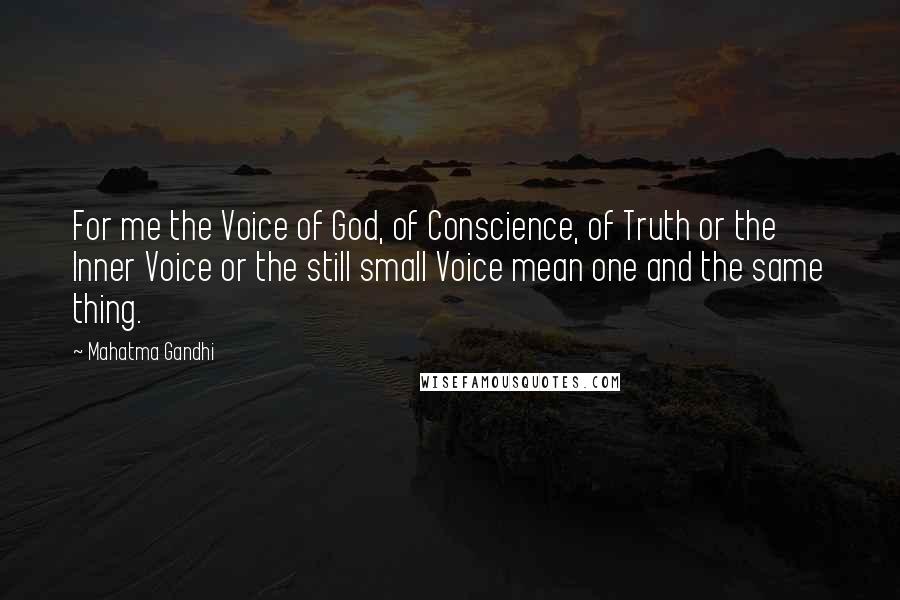 Mahatma Gandhi Quotes: For me the Voice of God, of Conscience, of Truth or the Inner Voice or the still small Voice mean one and the same thing.