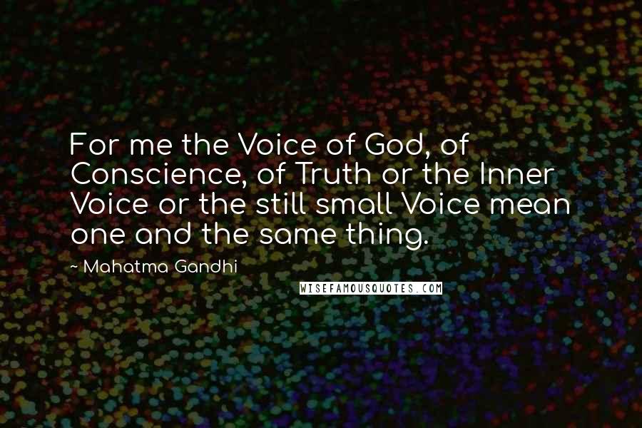 Mahatma Gandhi Quotes: For me the Voice of God, of Conscience, of Truth or the Inner Voice or the still small Voice mean one and the same thing.